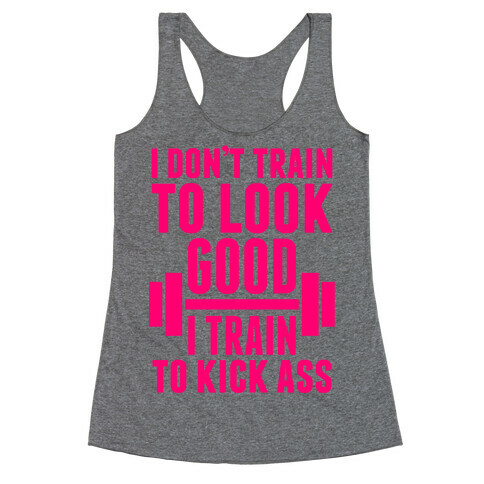 I Don't Train To Look Good Racerback Tank Top