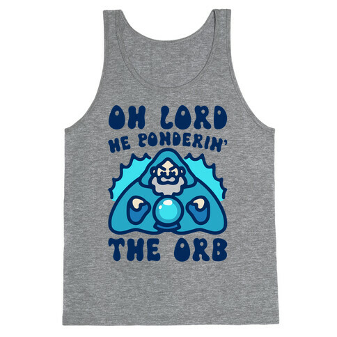 Oh Lord He Ponderin' The Orb Parody Tank Top