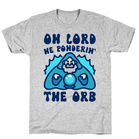 Oh Lord He Ponderin' The Orb Parody T-Shirt