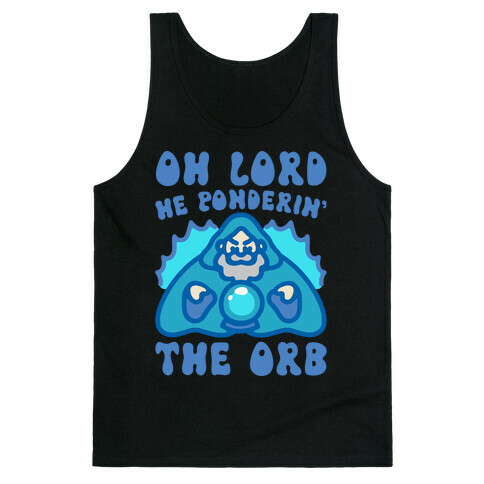 Oh Lord He Ponderin' The Orb Parody Tank Top