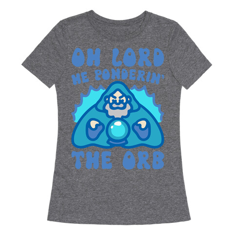 Oh Lord He Ponderin' The Orb Parody Womens T-Shirt
