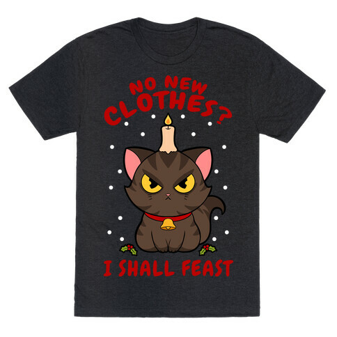 No New Clothes? I Shall Feast Yule Cat T-Shirt