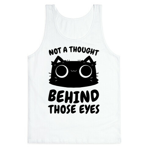 Not a Thought Behind Those Eyes (Cat) Tank Top