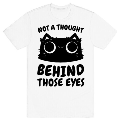 Not a Thought Behind Those Eyes (Cat) T-Shirt