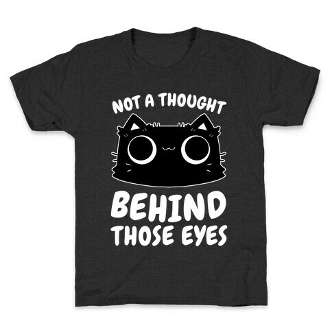 Not a Though Behind Those Eyes Kids T-Shirt