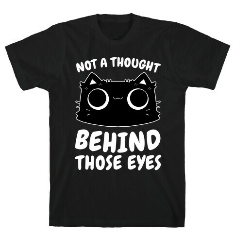 Not a Though Behind Those Eyes T-Shirt