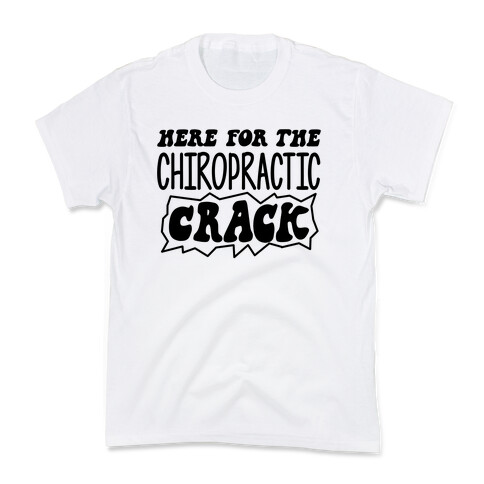 Here For The Chiropractic Crack Kids T-Shirt