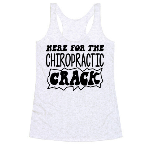 Here For The Chiropractic Crack Racerback Tank Top