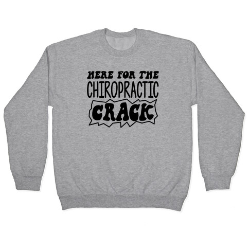 Here For The Chiropractic Crack Pullover