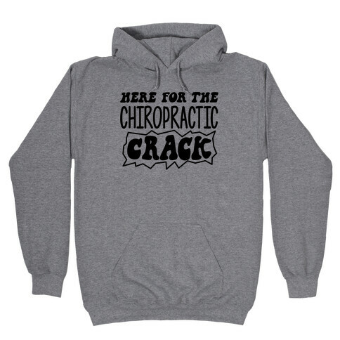 Here For The Chiropractic Crack Hooded Sweatshirt