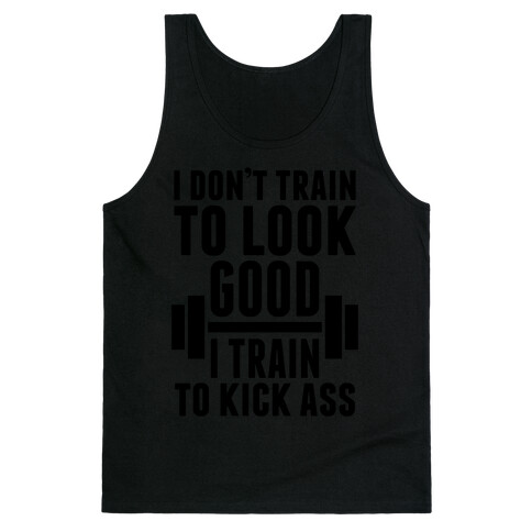 I Don't Train To Look Good Tank Top