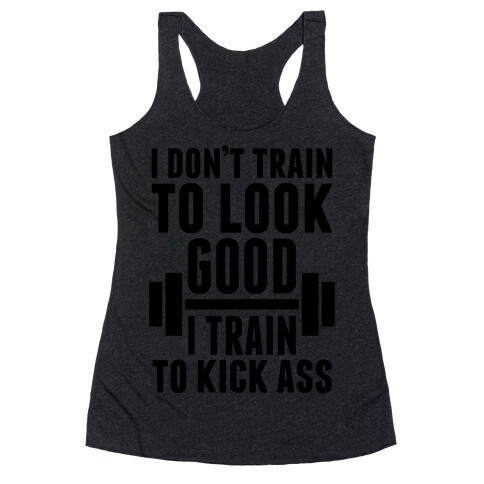 I Don't Train To Look Good Racerback Tank Top