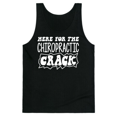 Here For The Chiropractic Crack Tank Top