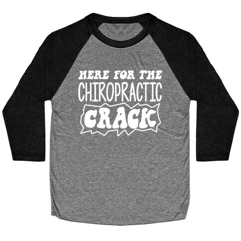 Here For The Chiropractic Crack Baseball Tee