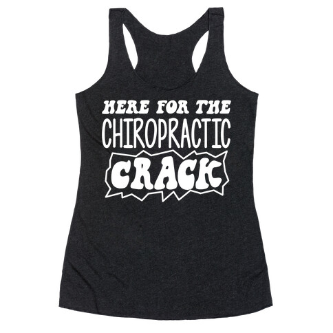 Here For The Chiropractic Crack Racerback Tank Top