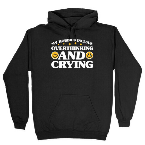 My Hobbies Include Overthinking And Crying Hooded Sweatshirt