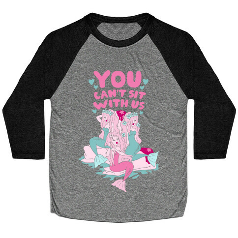 You Can't Sit With Us Mermaids Baseball Tee