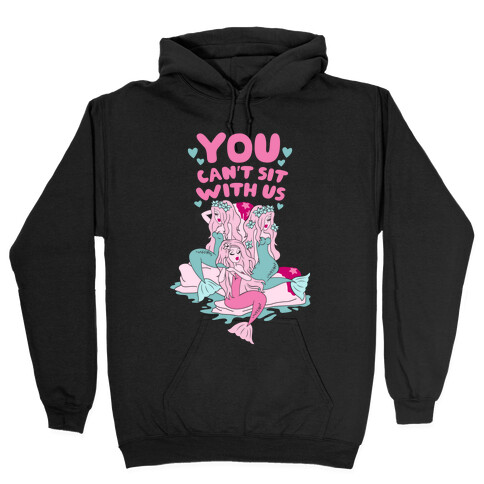 You Can't Sit With Us Mermaids Hooded Sweatshirt