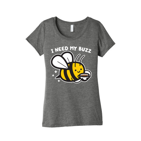 I Need My Buzz Coffee Bee Womens T-Shirt