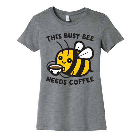 This Busy Bee Needs Coffee Womens T-Shirt