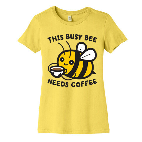 This Busy Bee Needs Coffee Womens T-Shirt