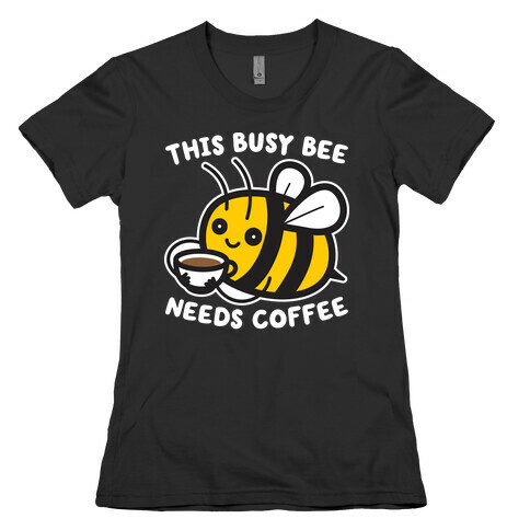 This Busy Bee Needs Coffee Womens T-Shirt