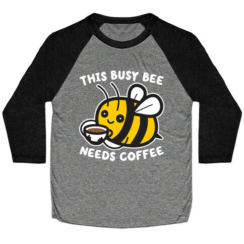 This Busy Bee Needs Coffee Baseball Tee