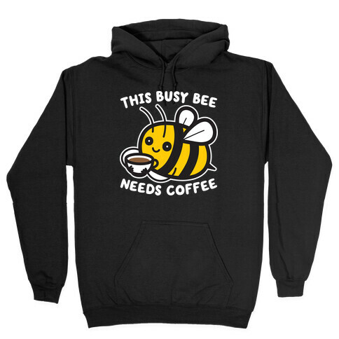 This Busy Bee Needs Coffee Hooded Sweatshirt