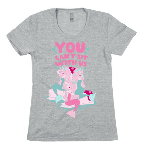 You Can't Sit With Us Mermaids Womens T-Shirt