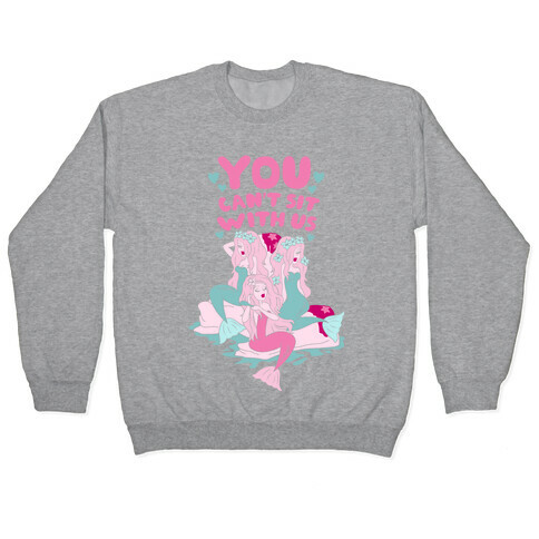You Can't Sit With Us Mermaids Pullover
