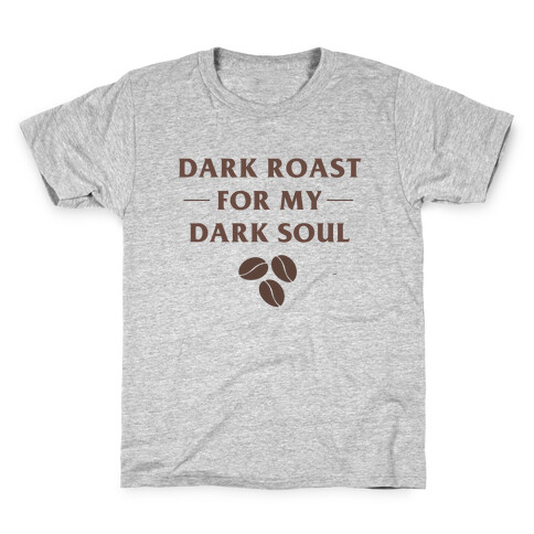 Dark Roast For My Dark Soul Kids T-Shirt