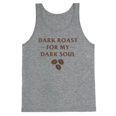 Dark Roast For My Dark Soul Tank Top
