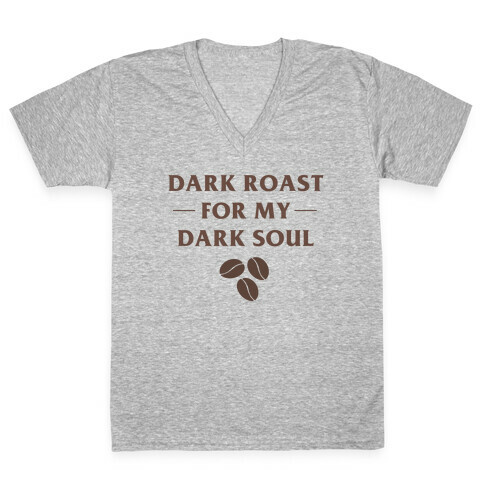 Dark Roast For My Dark Soul V-Neck Tee Shirt