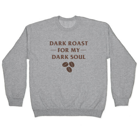 Dark Roast For My Dark Soul Pullover