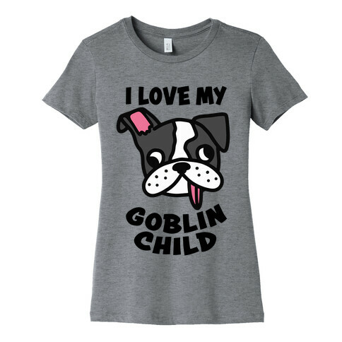 I Love My Goblin Child Womens T-Shirt