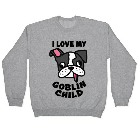 I Love My Goblin Child Pullover