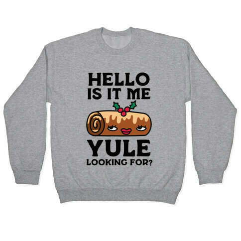 Hello Is It Me Yule Looking For? Pullover