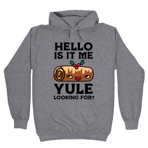 Hello Is It Me Yule Looking For? Hooded Sweatshirt