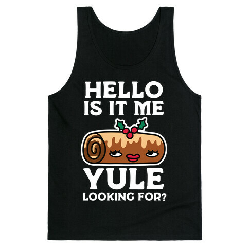 Hello Is It Me Yule Looking For? Tank Top