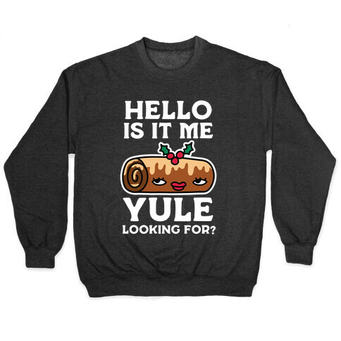 Hello Is It Me Yule Looking For? Pullover