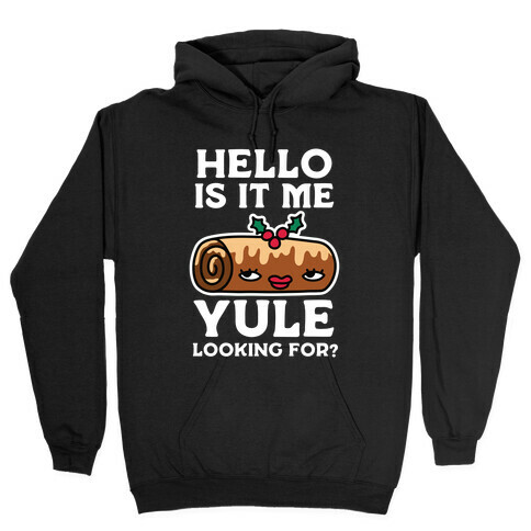 Hello Is It Me Yule Looking For? Hooded Sweatshirt