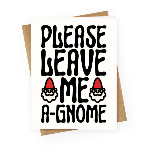 Please Leave Me A-Gnome Greeting Card