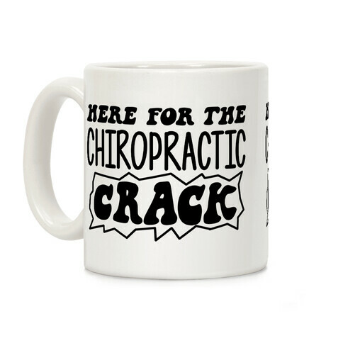 Here For The Chiropractic Crack Coffee Mug