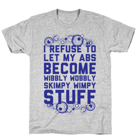 I Refuse To Let My Abs Become Wibbly Wobbly Skimpy Wimpy Stuff T-Shirt