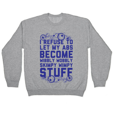 I Refuse To Let My Abs Become Wibbly Wobbly Skimpy Wimpy Stuff Pullover