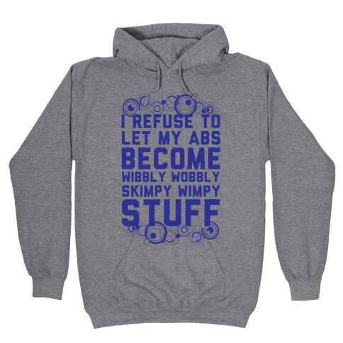 I Refuse To Let My Abs Become Wibbly Wobbly Skimpy Wimpy Stuff Hooded Sweatshirt
