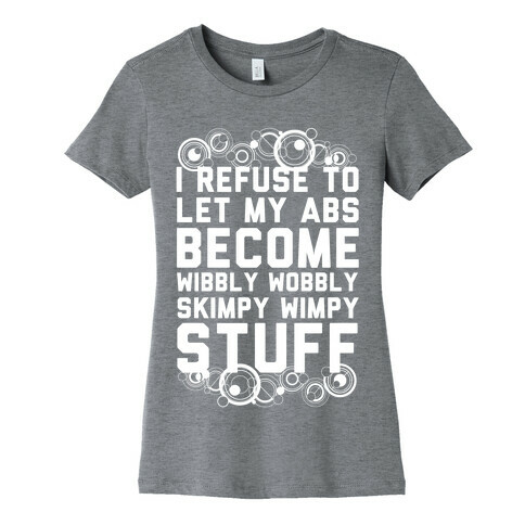 I Refuse To Let My Abs Become Wibbly Wobbly Skimpy Wimpy Stuff Womens T-Shirt