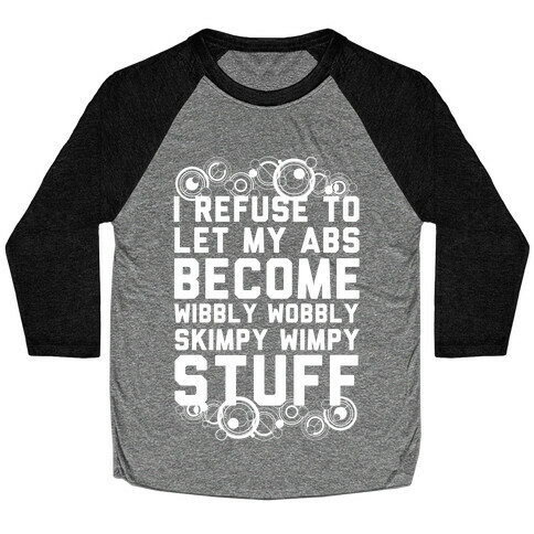 I Refuse To Let My Abs Become Wibbly Wobbly Skimpy Wimpy Stuff Baseball Tee
