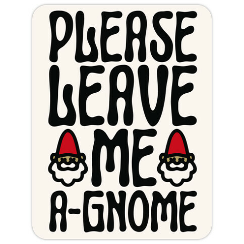 Please Leave Me A-Gnome Die Cut Sticker