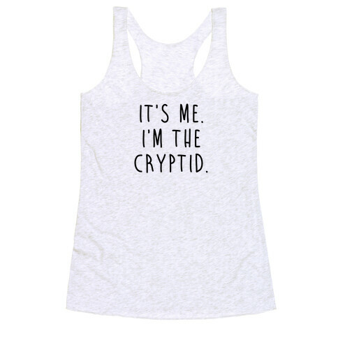 It's Me. I'm The Cryptid. Racerback Tank Top
